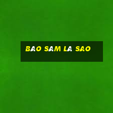 Báo sâm là sao