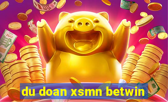 du doan xsmn betwin