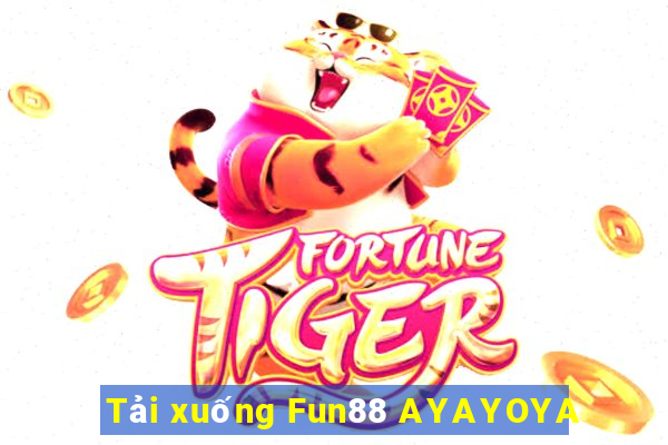 Tải xuống Fun88 AYAYOYA