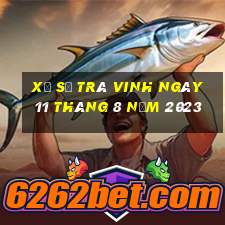 xổ số trà vinh ngày 11 tháng 8 năm 2023