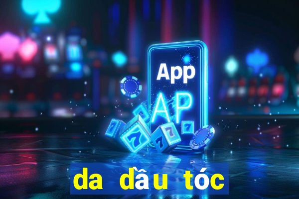 da dầu tóc nhanh bết