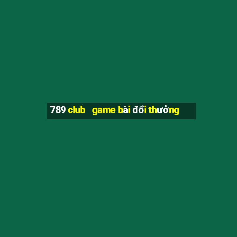 789 club   game bài đổi thưởng