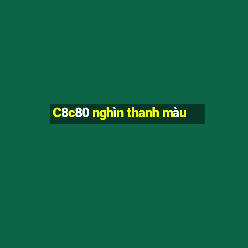 C8c80 nghìn thanh màu