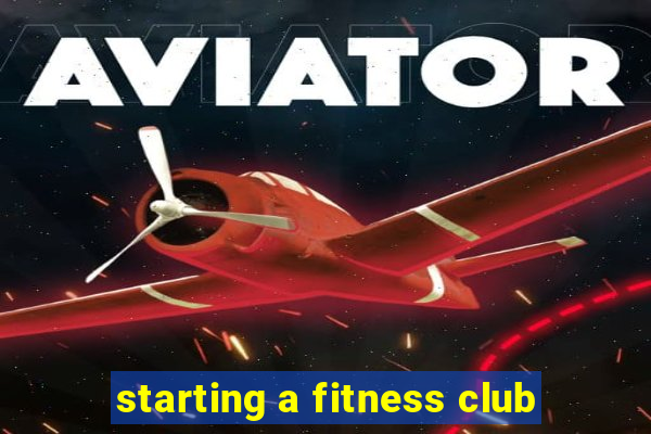 starting a fitness club