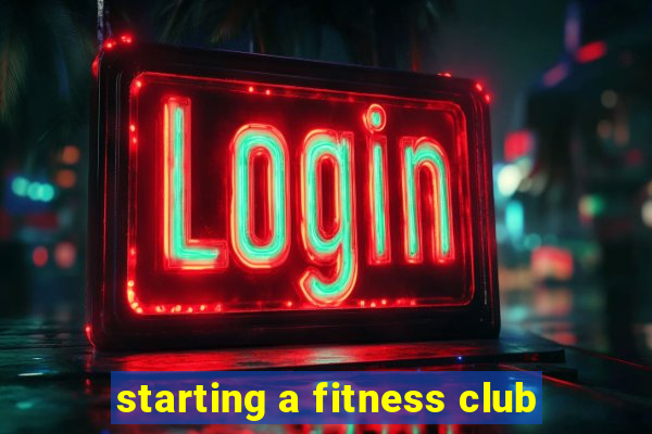 starting a fitness club