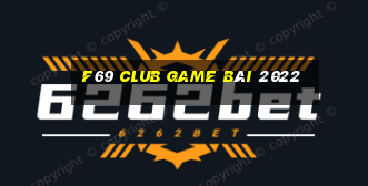 F69 Club Game Bài 2022