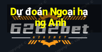 Dự đoán Ngoại hạng Anh