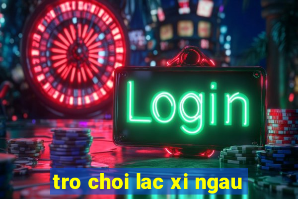 tro choi lac xi ngau