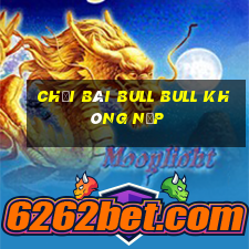 chơi Bài bull bull không nạp