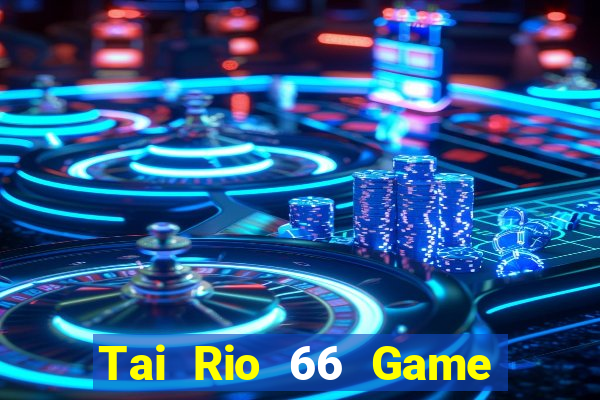 Tai Rio 66 Game Bài Live