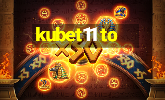 kubet11 to