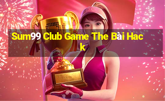 Sum99 Club Game The Bài Hack