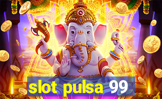 slot pulsa 99