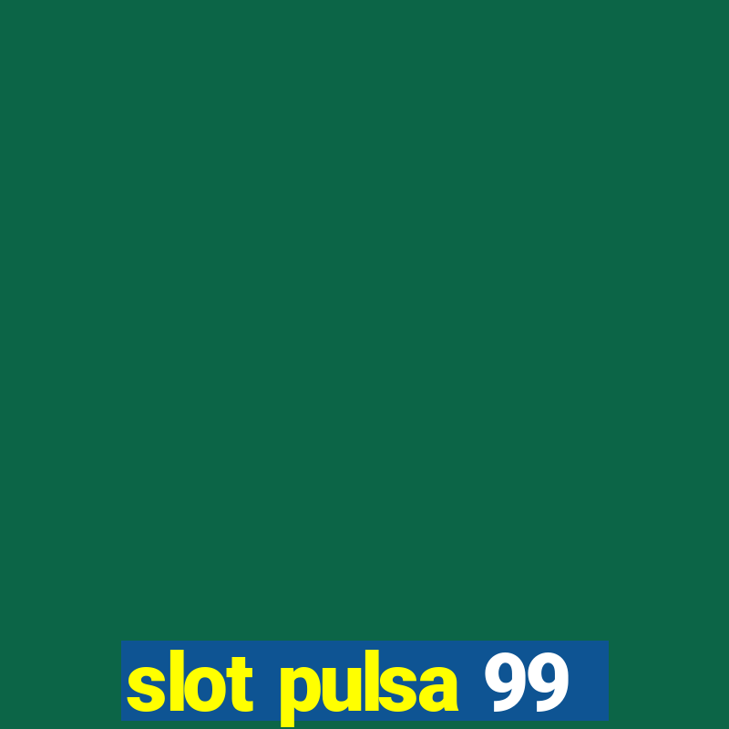 slot pulsa 99