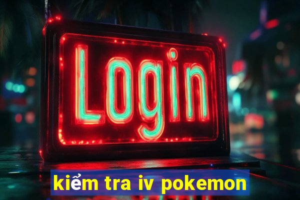 kiểm tra iv pokemon