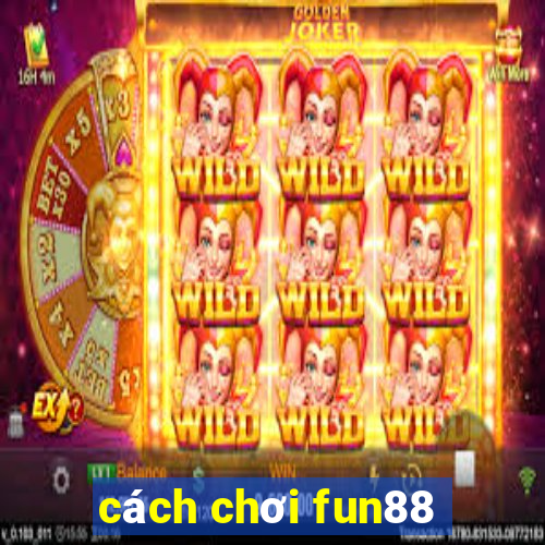 cách chơi fun88