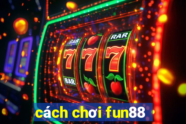 cách chơi fun88