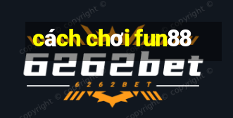 cách chơi fun88