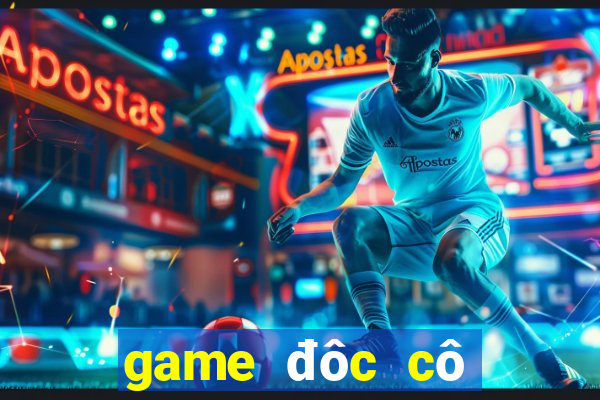 game đôc cô cầu bại