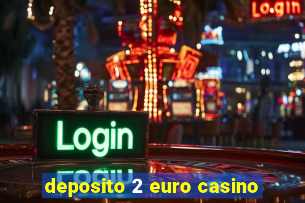 deposito 2 euro casino