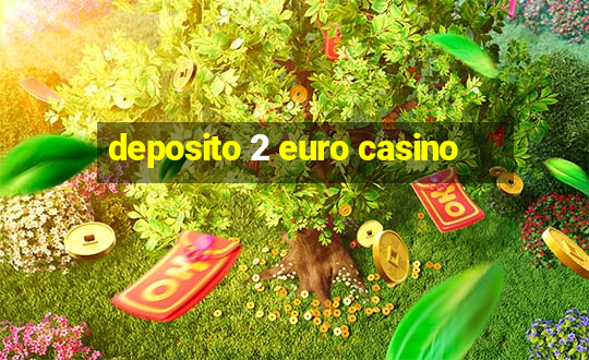 deposito 2 euro casino