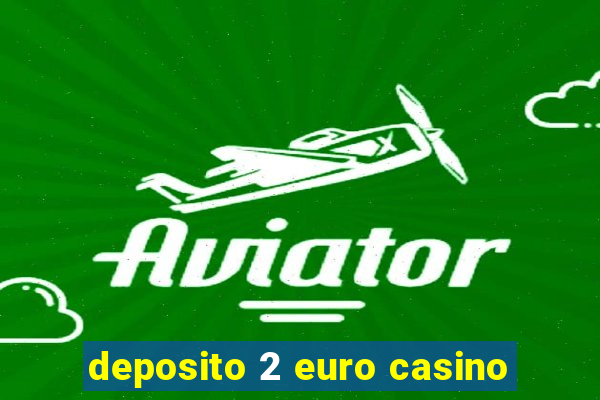 deposito 2 euro casino