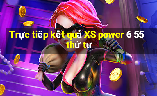 Trực tiếp kết quả XS power 6 55 thứ tư