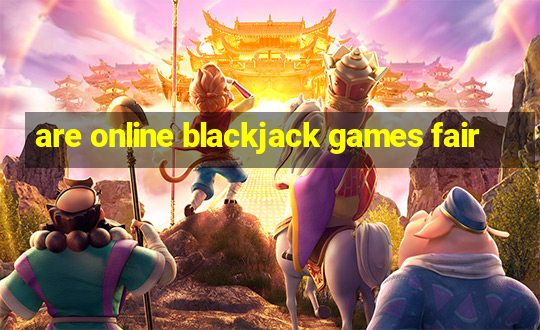 are online blackjack games fair