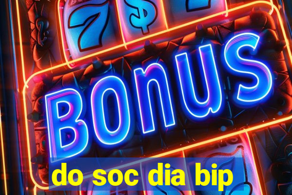 do soc dia bip