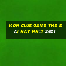 Kon Club Game The Bài Hay Nhất 2021