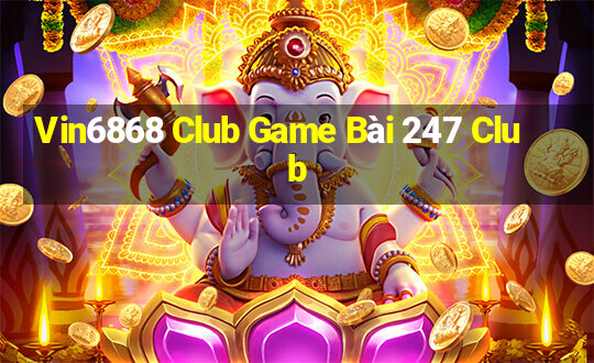 Vin6868 Club Game Bài 247 Club