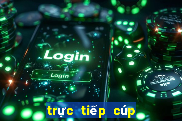 trực tiếp cúp châu âu