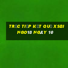 Trực tiếp kết quả XSBINGO18 ngày 10