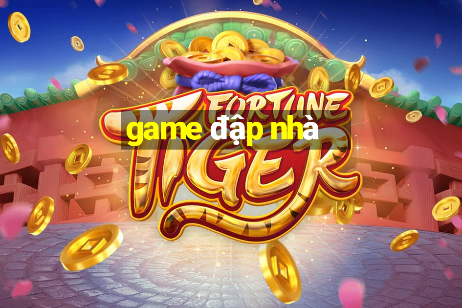 game đập nhà