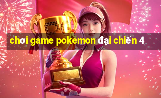 chơi game pokemon đại chiến 4