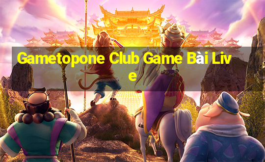 Gametopone Club Game Bài Live