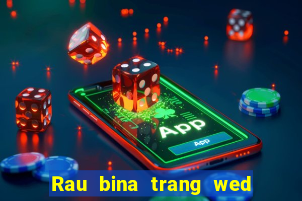 Rau bina trang wed toàn bộ