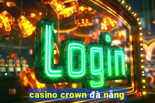 casino crown đà nẵng