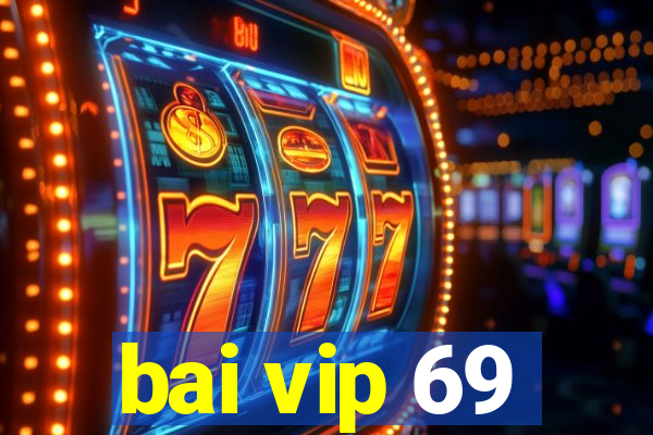 bai vip 69