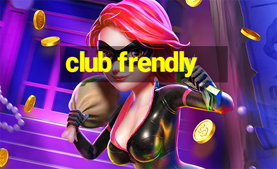 club frendly