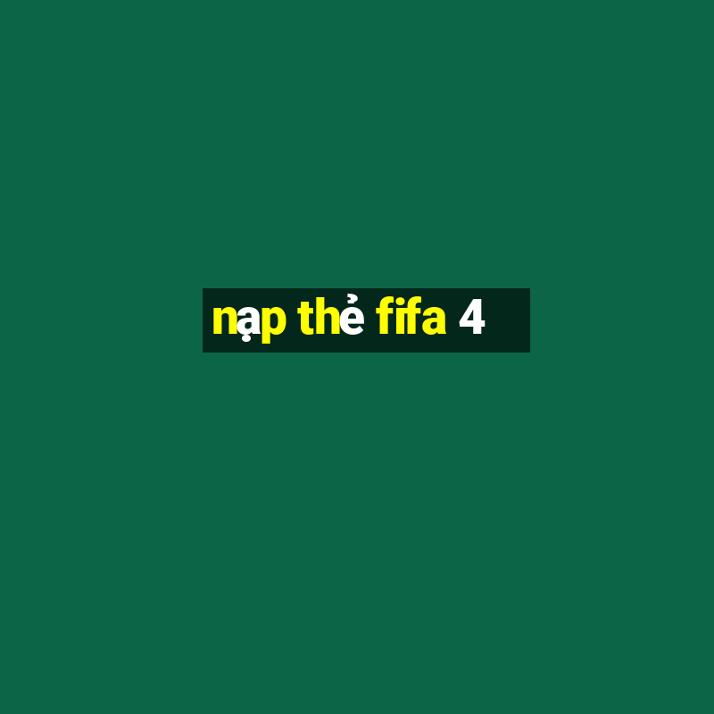 nạp thẻ fifa 4