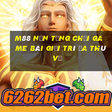 M88 Nền tảng Chơi game bài giải trí đa thú vị