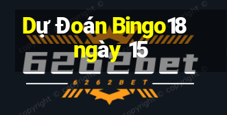 Dự Đoán Bingo18 ngày 15