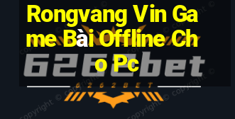 Rongvang Vin Game Bài Offline Cho Pc