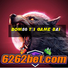 Bom86 Tải Game Bài