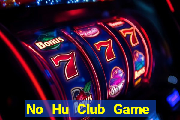 No Hu Club Game Bài Poker Đổi Thưởng