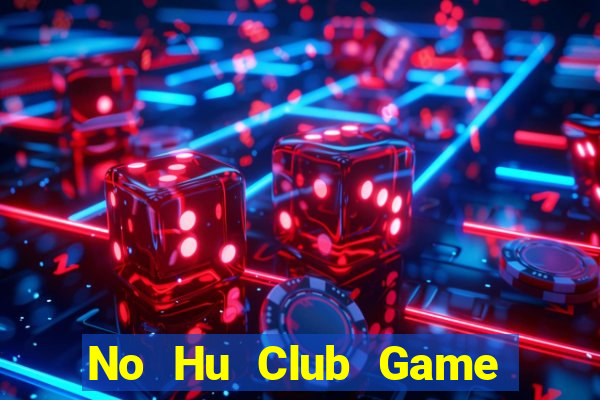 No Hu Club Game Bài Poker Đổi Thưởng