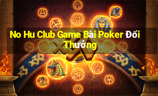 No Hu Club Game Bài Poker Đổi Thưởng