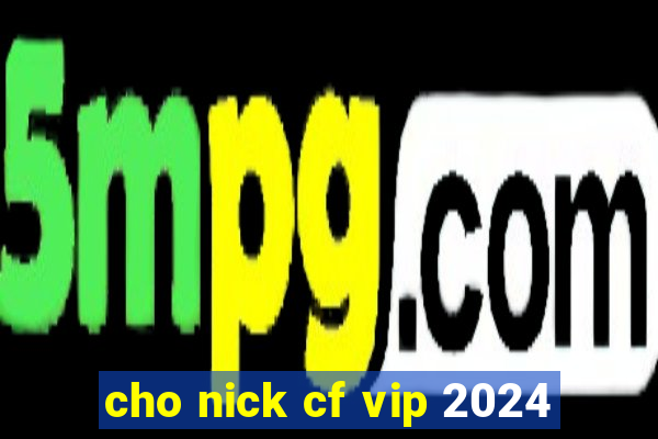 cho nick cf vip 2024