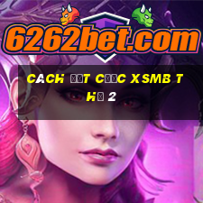 Cách đặt cược XSMB Thứ 2